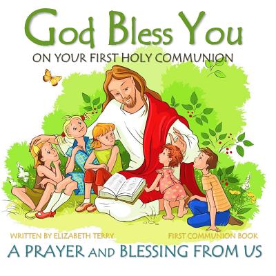 First Communion Book: God Bless You on Your First Holy Communion A Prayer and Blessing from Us - Elizabeth Terry