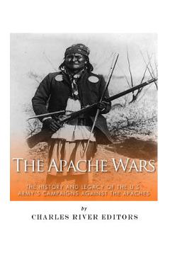 Coperta cărții 'The Apache Wars: The History and Legacy of the U.S. Army's Campaigns against the Apaches - Sean Mclachlan'