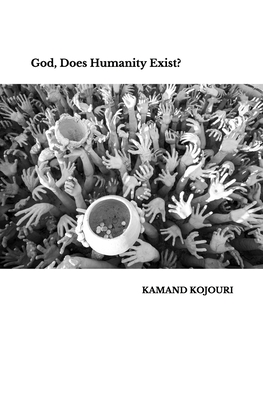 God, Does Humanity Exist? - Kamand Kojouri