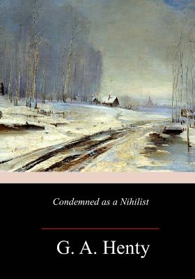 Condemned as a Nihilist - G. A. Henty