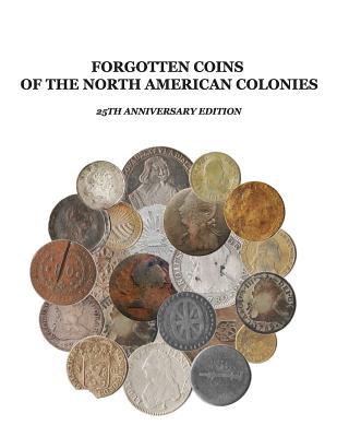 Forgotten Coins of the North American Colonies - 25th Anniversary Edition - John P. Lorenzo