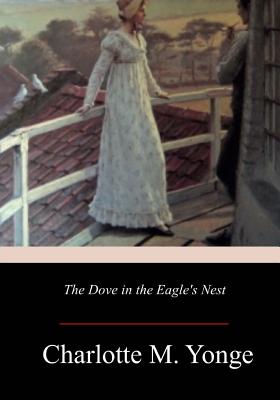 The Dove in the Eagle's Nest - Charlotte M. Yonge