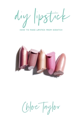 DIY Lipstick: How to Make Lipstick from Scratch - Chloe Taylor