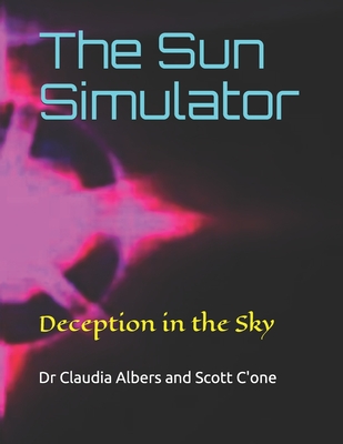 The Sun Simulator: Deception in the Sky - Scott C'one