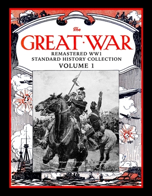 The Great War: Remastered WW1 Standard History Collection Volume 1 - Mark Bussler