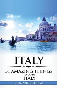 Coperta cărții 'Italy: Italy Travel Guide: 51 Amazing Things to Do in Italy - 51 Amazing Things'