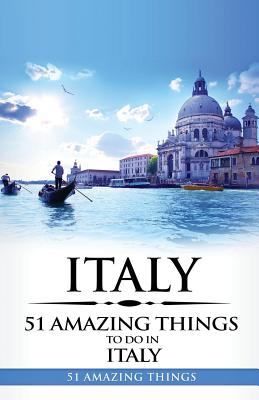 Coperta cărții 'Italy: Italy Travel Guide: 51 Amazing Things to Do in Italy - 51 Amazing Things'