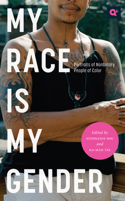 My Race Is My Gender: Portraits of Nonbinary People of Color - Stephanie Hsu