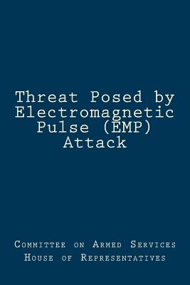 Threat Posed by Electromagnetic Pulse (EMP) Attack - Committee On Armed Services House Of Rep