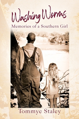 Washing Worms: Memories of a Southern Girl - Tommye Staley