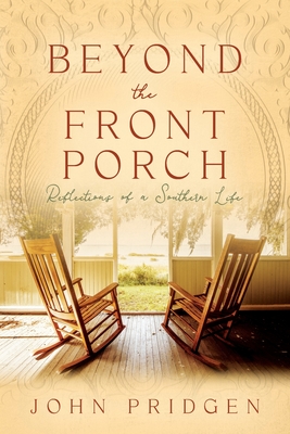 Beyond the Front Porch: Reflections of a Southern LIfe - John Pridgen