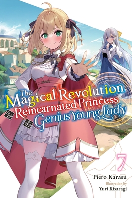 The Magical Revolution of the Reincarnated Princess and the Genius Young Lady, Vol. 7 (Novel): Volume 7 - Piero Karasu