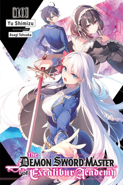 The Demon Sword Master of Excalibur Academy, Vol. 10 (Light Novel): Volume 10 - Yu Shimizu