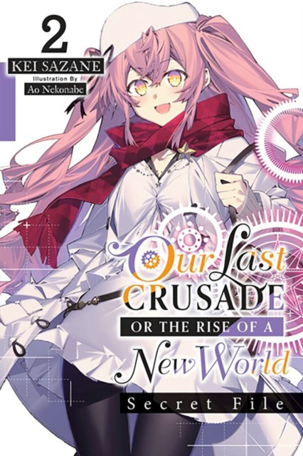 Our Last Crusade or the Rise of a New World: Secret File, Vol. 2 (Light Novel) - Kei Sazane