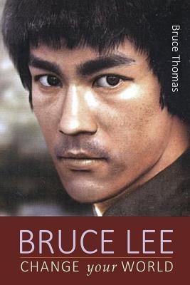 Coperta cărții 'Bruce Lee: Change Your World - Bruce Thomas'