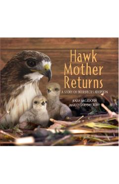 Hawk Mother Returns: A Story of Interspecies Adoption - Kara Hagedorn