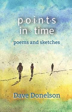 Coperta cărții 'Points In Time: Poems & Sketches - Dave Donelson'