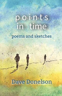 Coperta cărții 'Points In Time: Poems & Sketches - Dave Donelson'