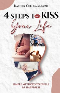 Coperta cărții '4 Steps to Kiss Your Life - Karthik Chengalvarayan'
