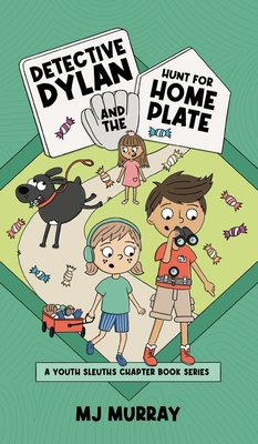 Detective Dylan and the Hunt for Home Plate - Mj Murray