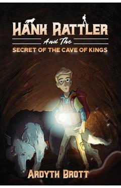 Coperta cărții 'Hank Rattler And The Secret Of The Cave Of Kings - Ardyth Brott'