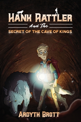 Hank Rattler And The Secret Of The Cave Of Kings - Ardyth Brott