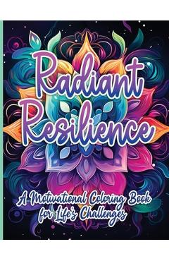 Radiant Resilience: A Motivational Coloring Book for Life's Challenges - Sureshot Books Publishing Llc