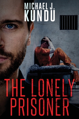 The Lonely Prisoner - Michael J. Kundu