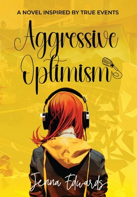 Aggressive Optimism: A Novel Inspired By True Events - Jenna Edwards