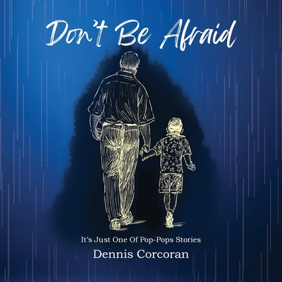 Don't Be Afraid - Dennis Corcoran