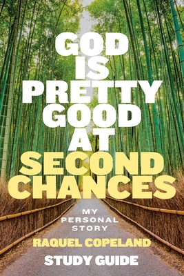Coperta cărții 'God Is Pretty Good At Second Chances Study Guide: My Personal Story - Raquel Copeland'