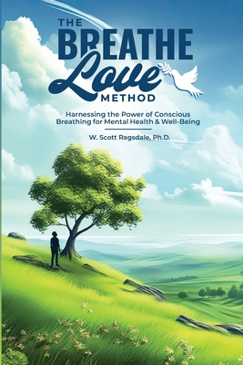 The Breathe Love Method - W. Scott Ragsdale