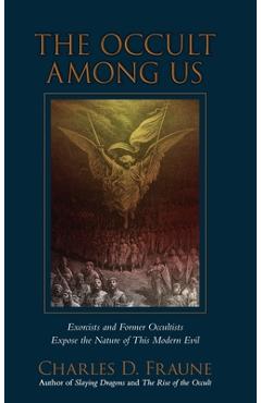 Coperta cărții 'The Occult Among Us: Exorcists and Former Occultists Expose the Nature of This Modern Evil - Charles D. Fraune'