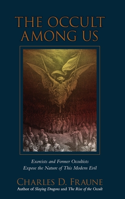 Coperta cărții 'The Occult Among Us: Exorcists and Former Occultists Expose the Nature of This Modern Evil - Charles D. Fraune'
