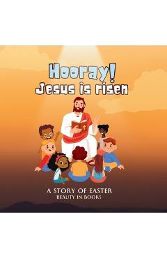 Coperta cărții 'Hooray! Jesus is risen: A Story of Easter - Beauty In Books'