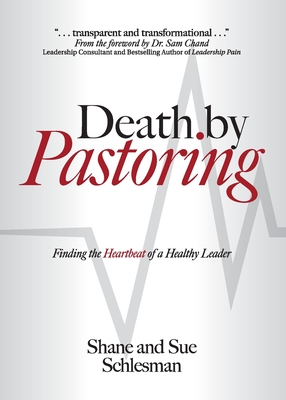 Coperta cărții 'Death by Pastoring: Finding the Heartbeat of a Healthy Leader - Shane Schlesman'