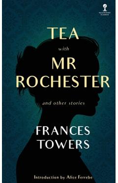 Coperta cărții 'Tea with Mr. Rochester and Other Stories - Frances Towers'