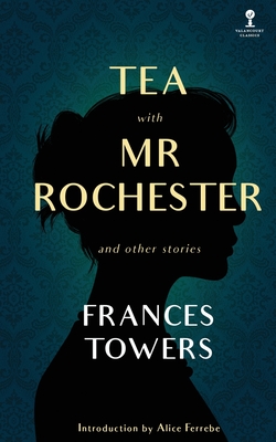 Coperta cărții 'Tea with Mr. Rochester and Other Stories - Frances Towers'