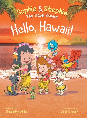 Hello, Hawaii!: A Children's Book Island Travel Adventure for Kids Ages 4-8 - Ekaterina Otiko