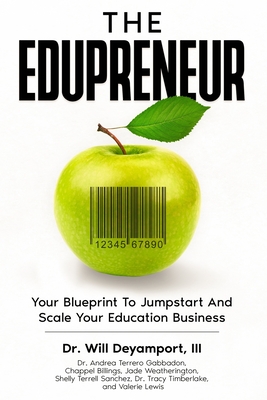 The Edupreneur: Your Blueprint To Jumpstart And Scale Your Education Business - Will Deyamport