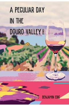 Poza produsului A Peculiar Day in the Douro Valley: and other stories - Benjamin Eric