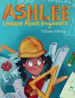 Ashlee Learns about Engineers: Career Book for Kids (STEM Children's Book) - Tiffany Obeng