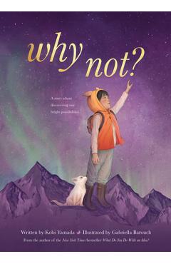 Coperta cărții 'Why Not?: A Story about Discovering Our Bright Possibilities - Kobi Yamada'