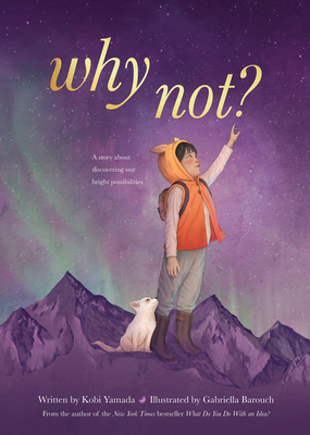 Coperta cărții 'Why Not?: A Story about Discovering Our Bright Possibilities - Kobi Yamada'