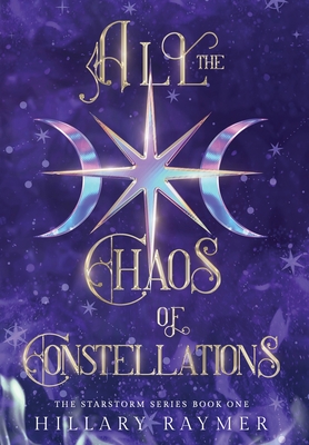 All the Chaos of Constellations - Hillary Raymer