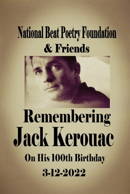 Remembering Jack Kerouac On his 100th Birthday 3-12-2022: National Beat Poetry Foundation & Friends - Debbie Tosun Kilday