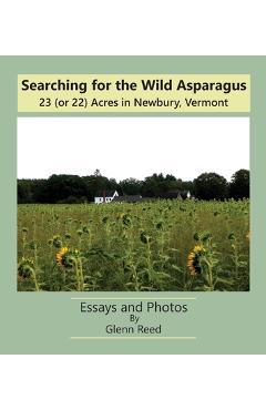 Coperta cărții 'Searching for the Wild Asparagus: 23 (or 22) Acres in Newbury, Vermont - Glenn Reed'