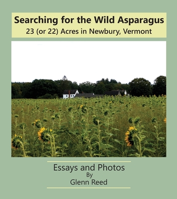 Searching for the Wild Asparagus: 23 (or 22) Acres in Newbury, Vermont - Glenn Reed