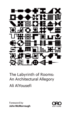 Coperta cărții 'The Labyrinth of Rooms: An Architectural Allegory - Ali Alyousefi'