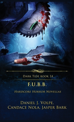 F.U.B.B.: Hardcore Horror Novellas - Daniel J. Volpe